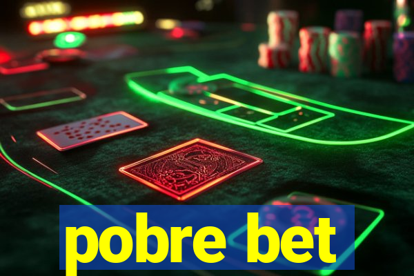 pobre bet